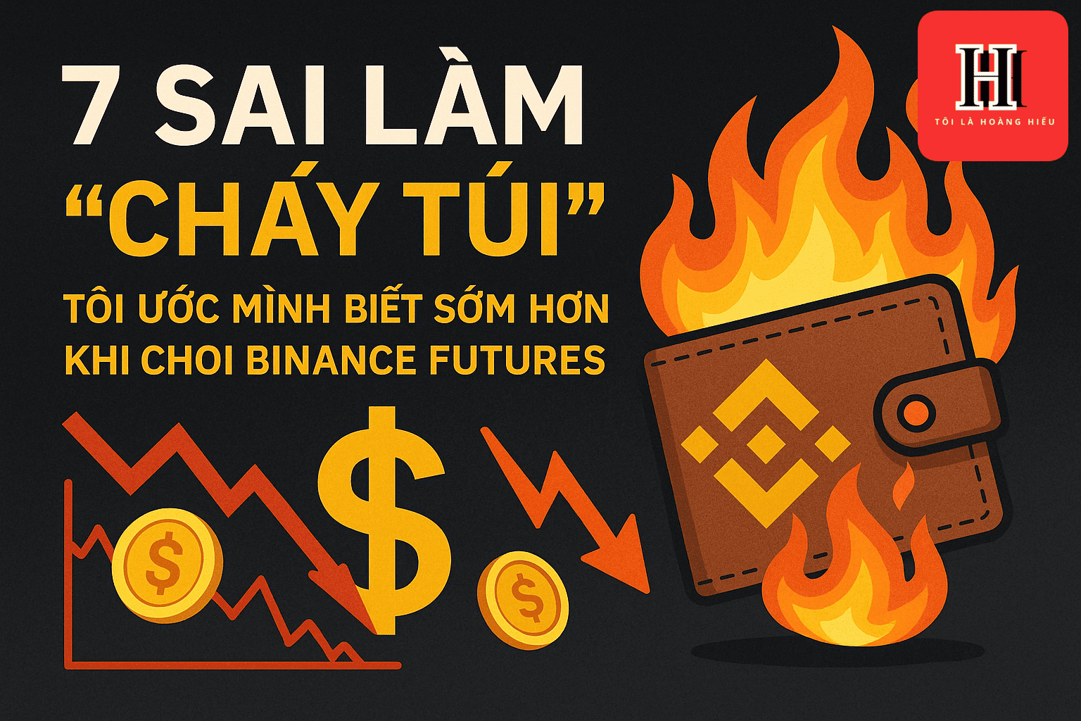 7 Sai Lầm “Cháy Túi” Tôi Ước Mình Biết Sớm Hơn Khi Chơi Binance Futures