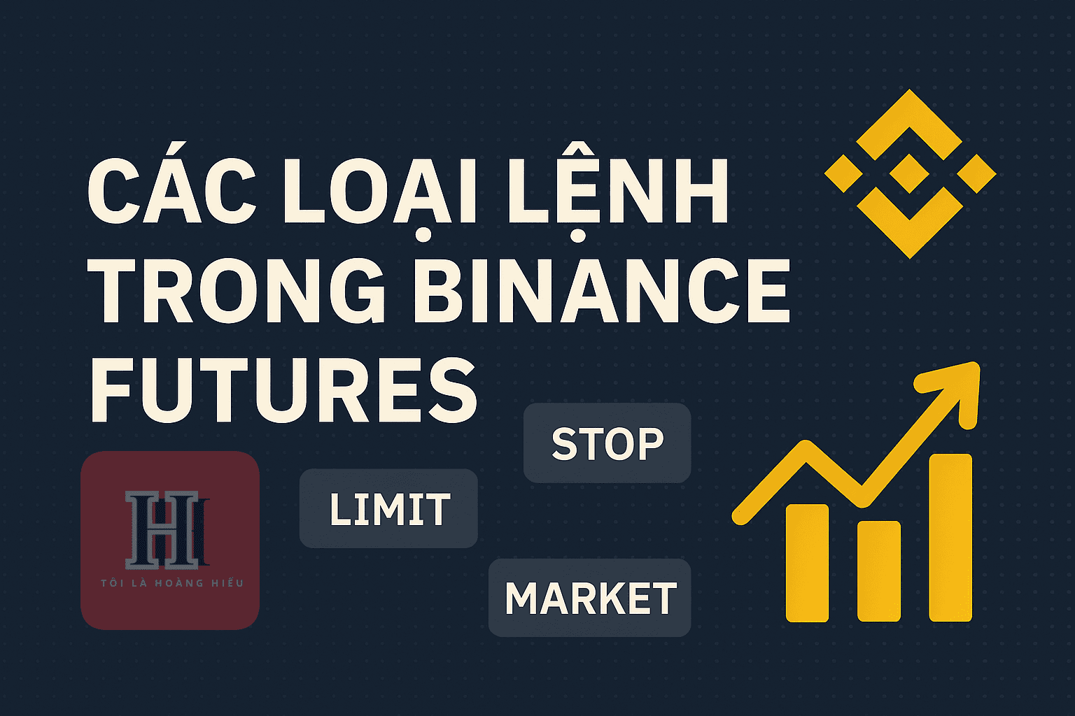 Các Loại Lệnh Giao Dịch Trên Binance Futures (Cẩm Nang A-Z Chi Tiết)